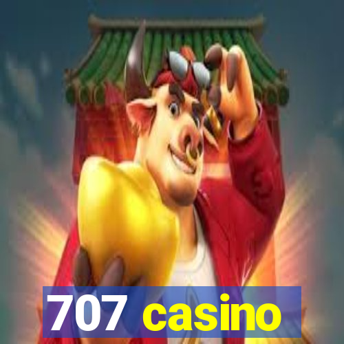 707 casino